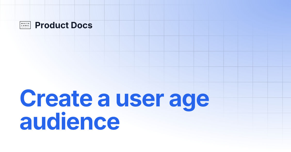 Create a user age audience | Product Docs