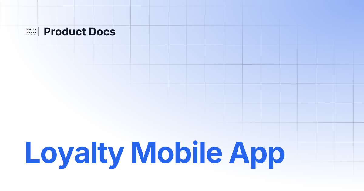 Loyalty Mobile App | Product Docs